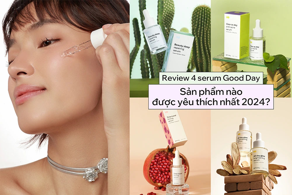 Review serum Good Day: Sản phẩm nào được yêu thích 2024?