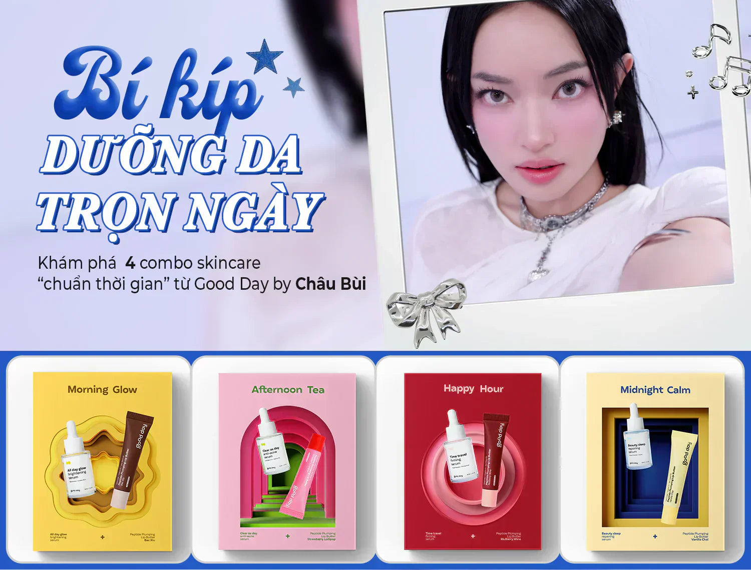 KHÁM PHÁ 4 COMBO SKINCARE "CHUẨN THỜI GIAN" TỪ GOOD DAY BY CHÂU BÙI - BÍ KÍP DƯỠNG DA TRỌN NGÀY CHO GOOD DAY BESTIE!